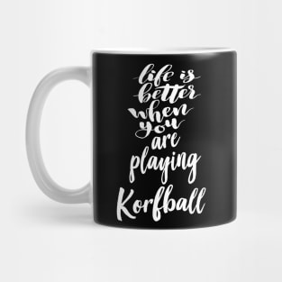 Life is Better When You Are Playing Korfball Mug